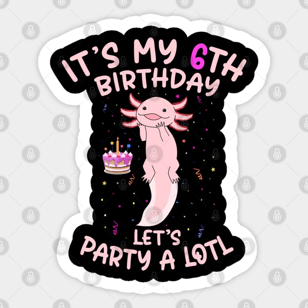 Axolotl Fish its My 6th Birthday I'm 6 Year Old lets party Sticker by Msafi